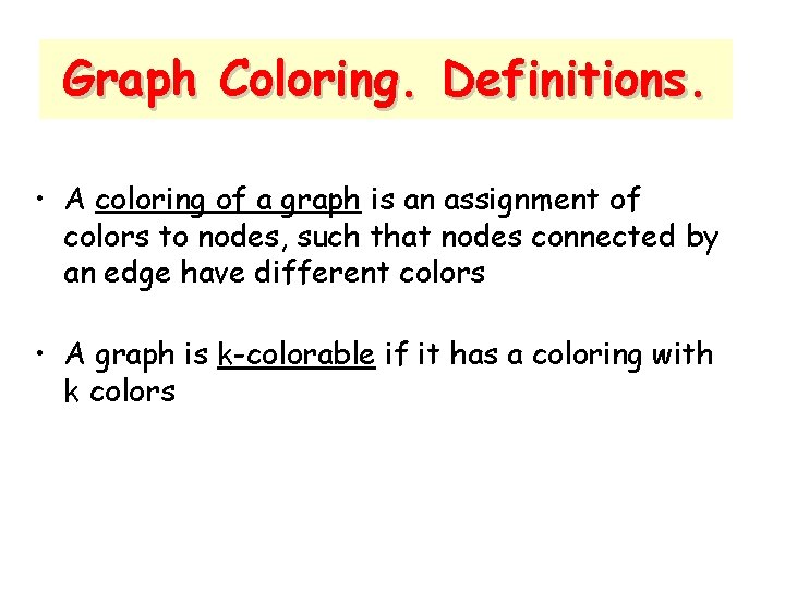 Graph Coloring. Definitions. • A coloring of a graph is an assignment of colors
