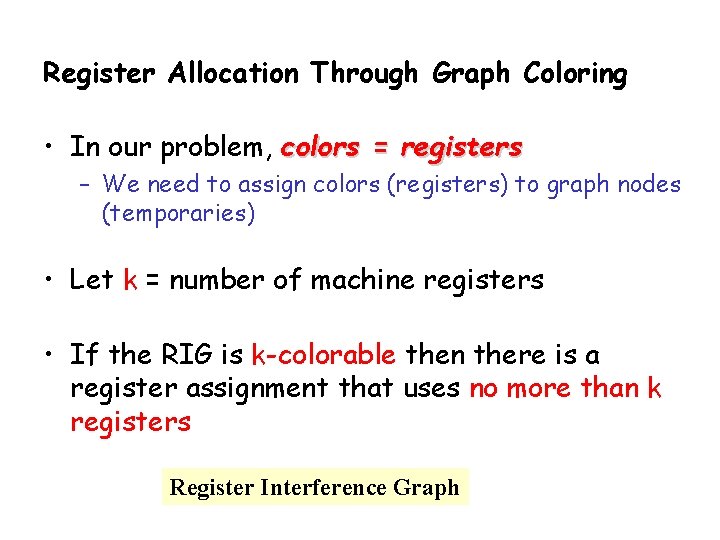 Register Allocation Through Graph Coloring • In our problem, colors = registers – We
