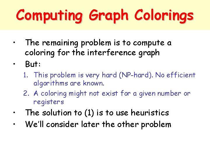 Computing Graph Colorings • • The remaining problem is to compute a coloring for