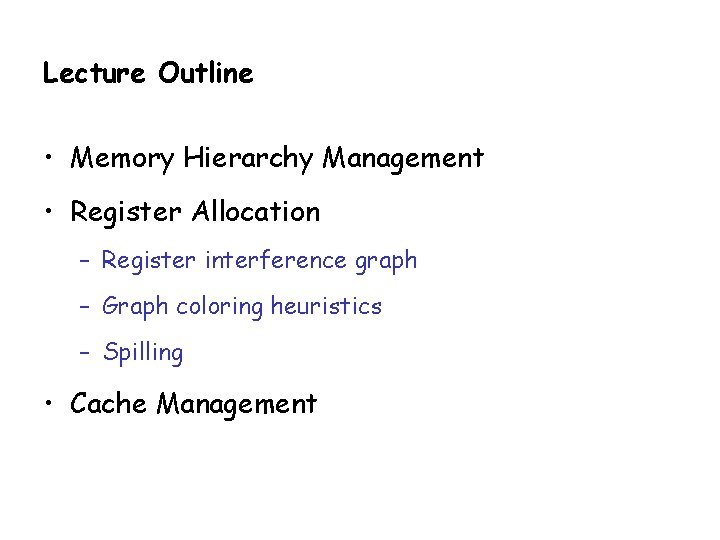 Lecture Outline • Memory Hierarchy Management • Register Allocation – Register interference graph –