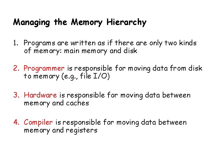 Managing the Memory Hierarchy 1. Programs are written as if there are only two