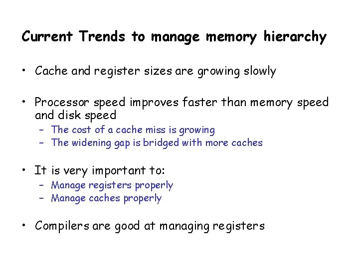 Current Trends to manage memory hierarchy • Cache and register sizes are growing slowly