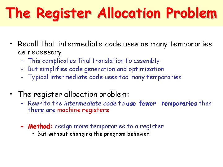 The Register Allocation Problem • Recall that intermediate code uses as many temporaries as
