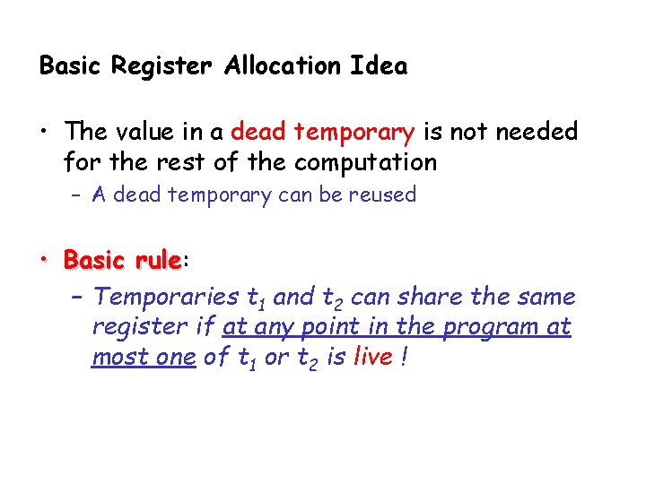 Basic Register Allocation Idea • The value in a dead temporary is not needed