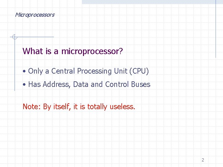 Microprocessors What is a microprocessor? • Only a Central Processing Unit (CPU) • Has