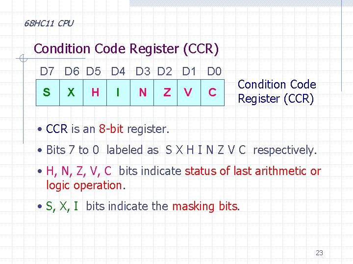 68 HC 11 CPU Condition Code Register (CCR) D 7 D 6 D 5