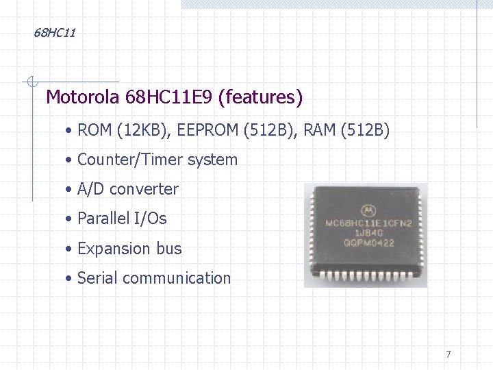68 HC 11 Motorola 68 HC 11 E 9 (features) • ROM (12 KB),