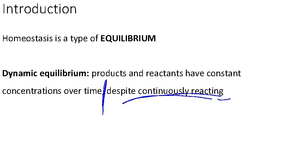 Introduction Homeostasis is a type of EQUILIBRIUM Dynamic equilibrium: products and reactants have constant