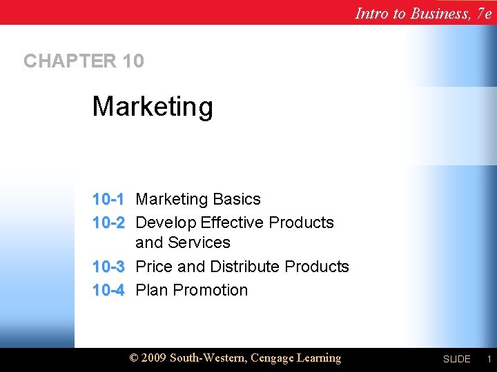 Intro to Business, 7 e CHAPTER 10 Marketing 10 -1 Marketing Basics 10 -2