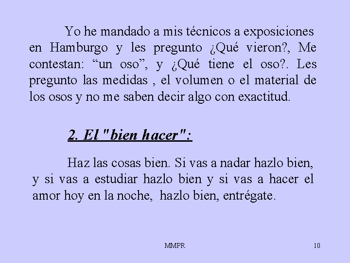 Yo he mandado a mis técnicos a exposiciones en Hamburgo y les pregunto ¿Qué Yo he mandado a mis técnicos a exposiciones en Hamburgo y les pregunto ¿Qué
