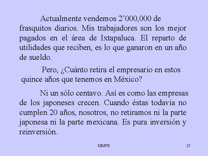 Actualmente vendemos 2’ 000, 000 de frasquitos diarios. Mis trabajadores son los mejor pagados Actualmente vendemos 2’ 000, 000 de frasquitos diarios. Mis trabajadores son los mejor pagados