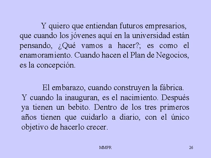Y quiero que entiendan futuros empresarios, que cuando los jóvenes aquí en la universidad Y quiero que entiendan futuros empresarios, que cuando los jóvenes aquí en la universidad