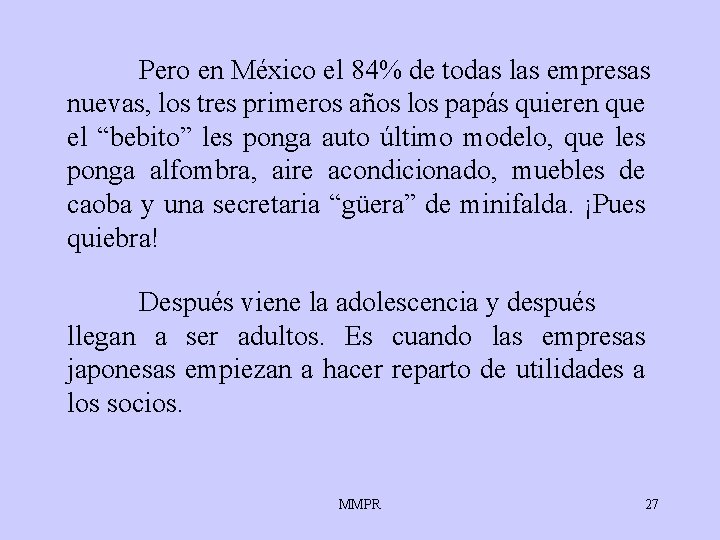 Pero en México el 84% de todas las empresas nuevas, los tres primeros años Pero en México el 84% de todas las empresas nuevas, los tres primeros años