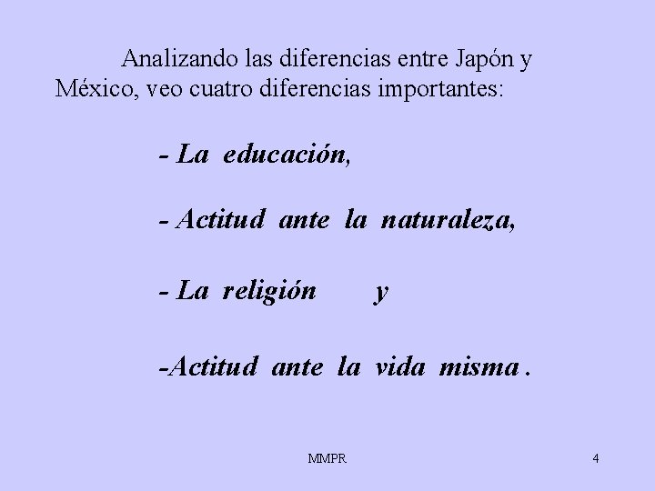 Analizando las diferencias entre Japón y México, veo cuatro diferencias importantes: - La educación, Analizando las diferencias entre Japón y México, veo cuatro diferencias importantes: - La educación,
