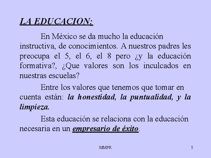LA EDUCACION: En México se da mucho la educación instructiva, de conocimientos. A nuestros LA EDUCACION: En México se da mucho la educación instructiva, de conocimientos. A nuestros