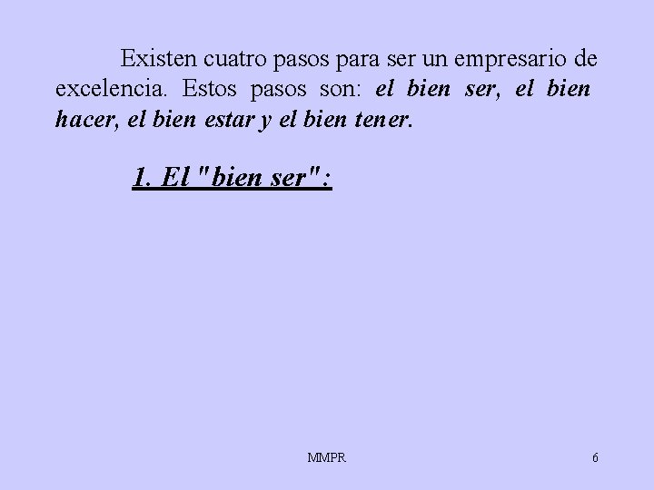 Existen cuatro pasos para ser un empresario de excelencia. Estos pasos son: el bien Existen cuatro pasos para ser un empresario de excelencia. Estos pasos son: el bien