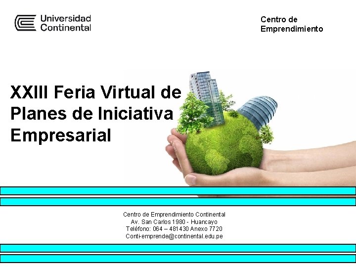 Centro de Emprendimiento XXIII Feria Virtual de Planes de Iniciativa Empresarial Centro de Emprendimiento Centro de Emprendimiento XXIII Feria Virtual de Planes de Iniciativa Empresarial Centro de Emprendimiento