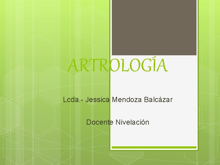 ARTROLOGÍA Lcda. Jessica Mendoza Balcázar Docente Nivelación 