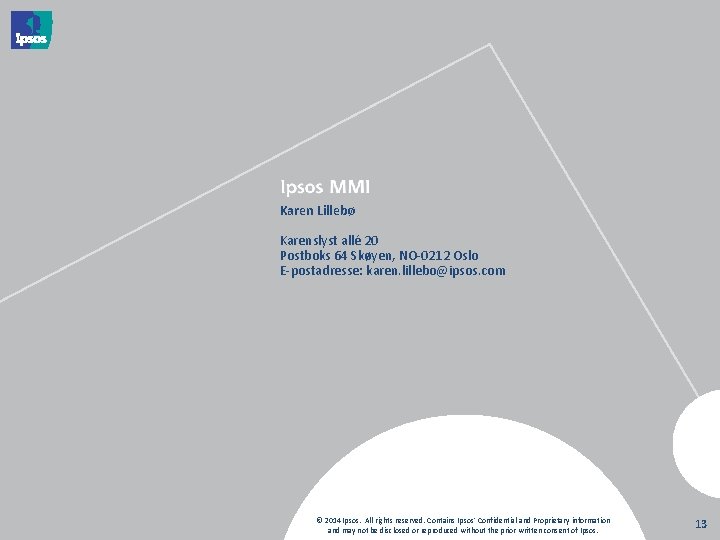 Karen Lillebø Karenslyst allé 20 Postboks 64 Skøyen, NO-0212 Oslo E-postadresse: karen. lillebo@ipsos. com