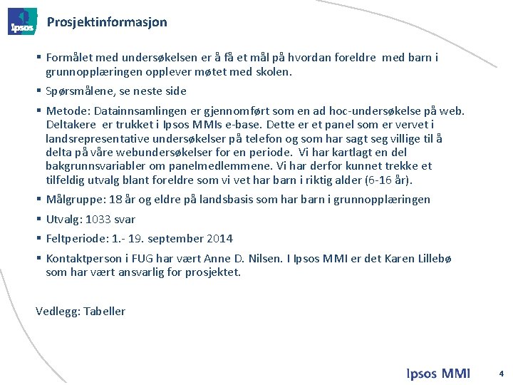 Prosjektinformasjon § Formålet med undersøkelsen er å få et mål på hvordan foreldre med