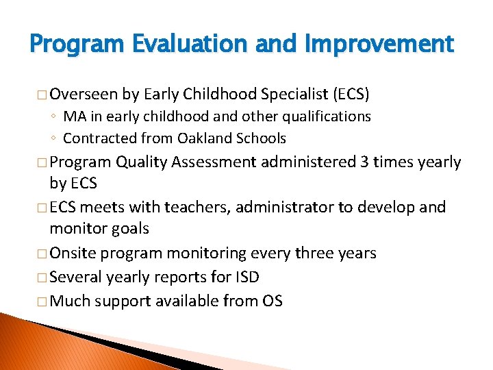 Program Evaluation and Improvement � Overseen by Early Childhood Specialist (ECS) ◦ MA in