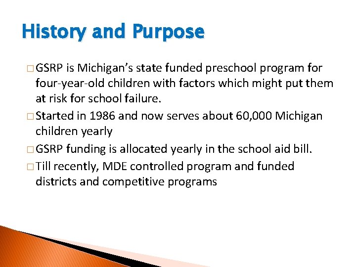 History and Purpose � GSRP is Michigan’s state funded preschool program for four-year-old children