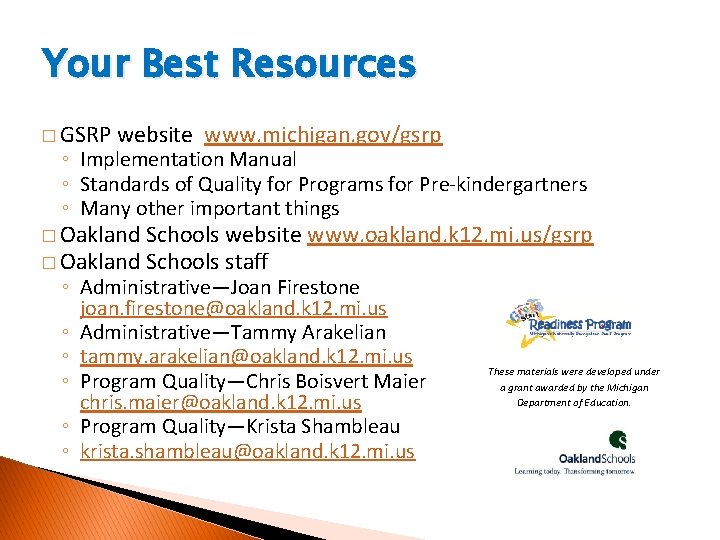 Your Best Resources � GSRP website www. michigan. gov/gsrp ◦ Implementation Manual ◦ Standards