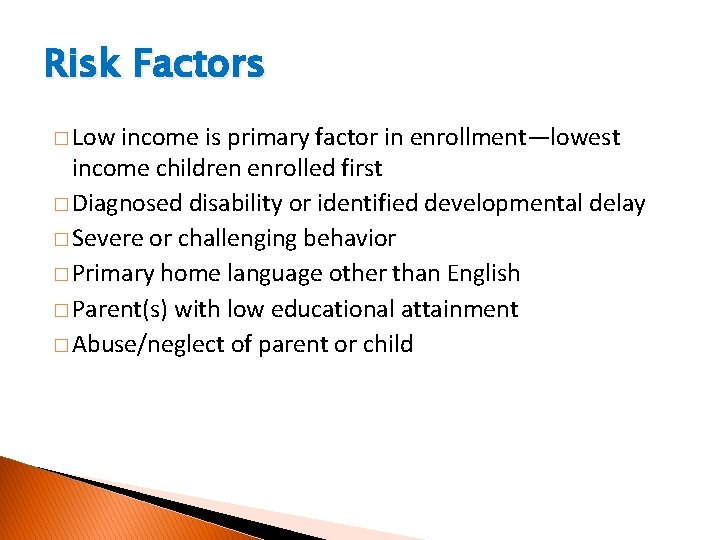 Risk Factors � Low income is primary factor in enrollment—lowest income children enrolled first