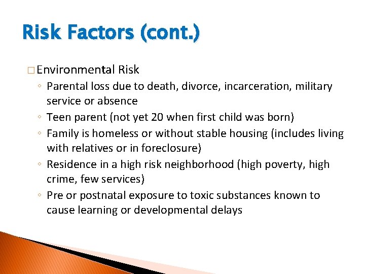 Risk Factors (cont. ) � Environmental Risk ◦ Parental loss due to death, divorce,