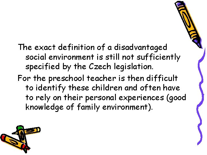 The exact definition of a disadvantaged social environment is still not sufficiently specified by