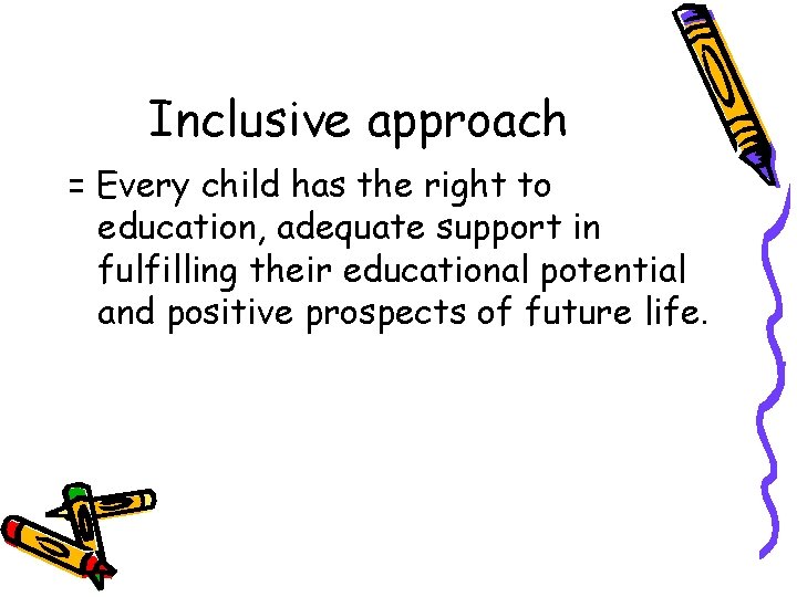 Inclusive approach = Every child has the right to education, adequate support in fulfilling