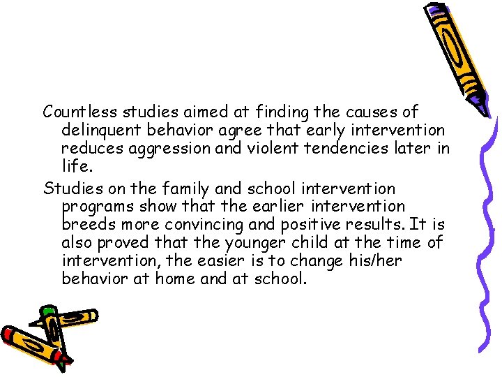 Countless studies aimed at finding the causes of delinquent behavior agree that early intervention