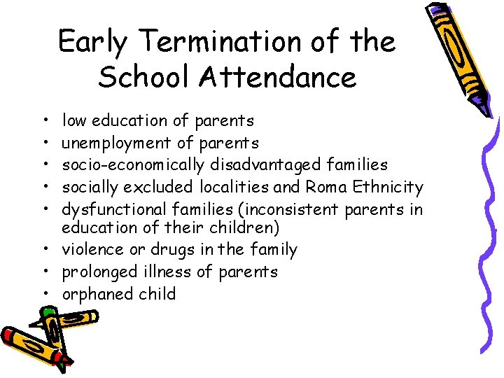 Early Termination of the School Attendance • • • low education of parents unemployment