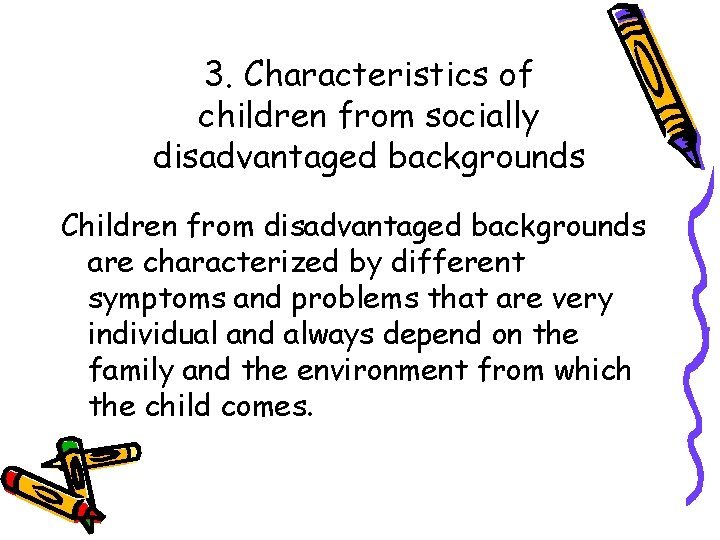 3. Characteristics of children from socially disadvantaged backgrounds Children from disadvantaged backgrounds are characterized