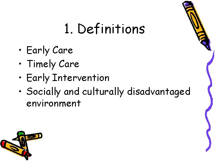 1. Definitions • • Early Care Timely Care Early Intervention Socially and culturally disadvantaged