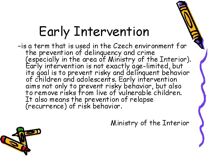 Early Intervention –is a term that is used in the Czech environment for the