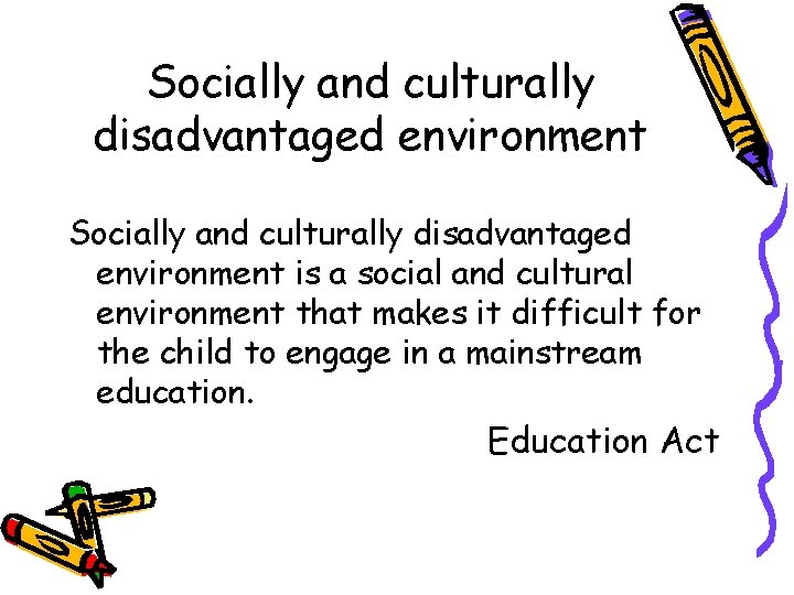 Socially and culturally disadvantaged environment is a social and cultural environment that makes it