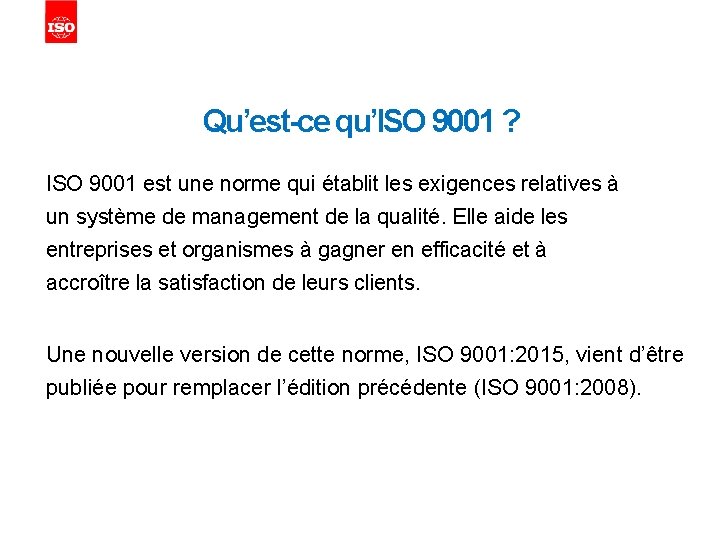Qu’est-ce qu’ISO 9001 ? ISO 9001 est une norme qui établit les exigences relatives