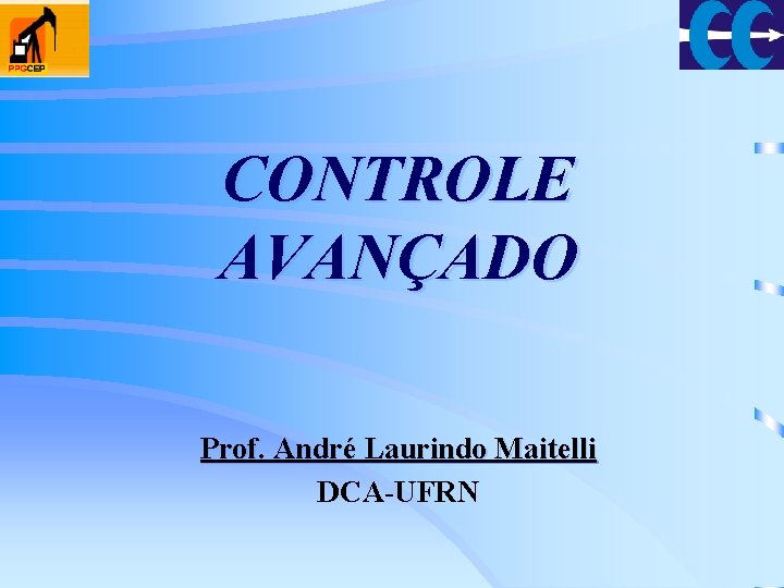 CONTROLE AVANÇADO Prof. André Laurindo Maitelli DCA-UFRN 