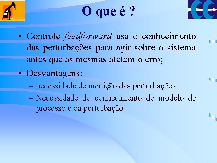 O que é ? • Controle feedforward usa o conhecimento das perturbações para agir