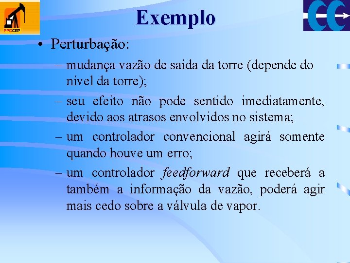 Exemplo • Perturbação: – mudança vazão de saída da torre (depende do nível da