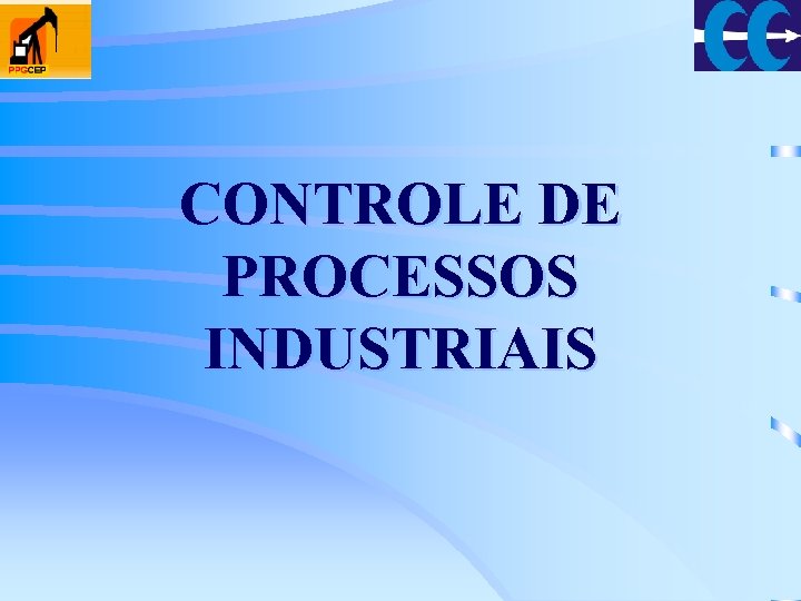 CONTROLE DE PROCESSOS INDUSTRIAIS 