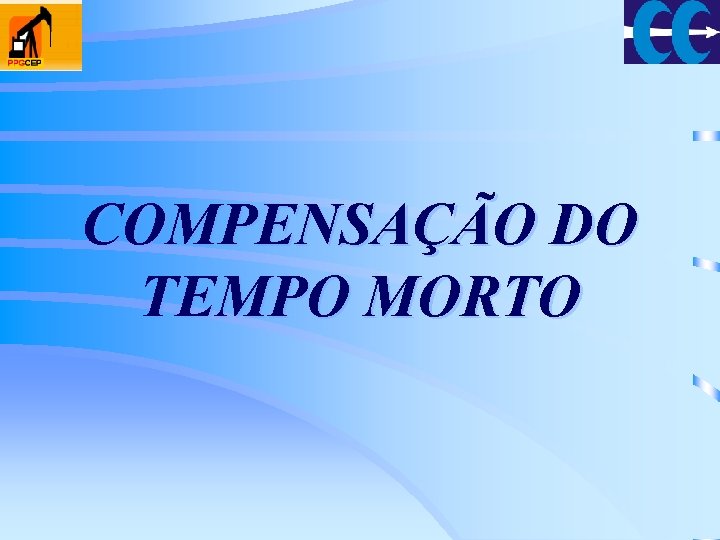 COMPENSAÇÃO DO TEMPO MORTO 