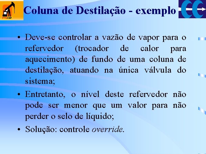 Coluna de Destilação - exemplo • Deve-se controlar a vazão de vapor para o