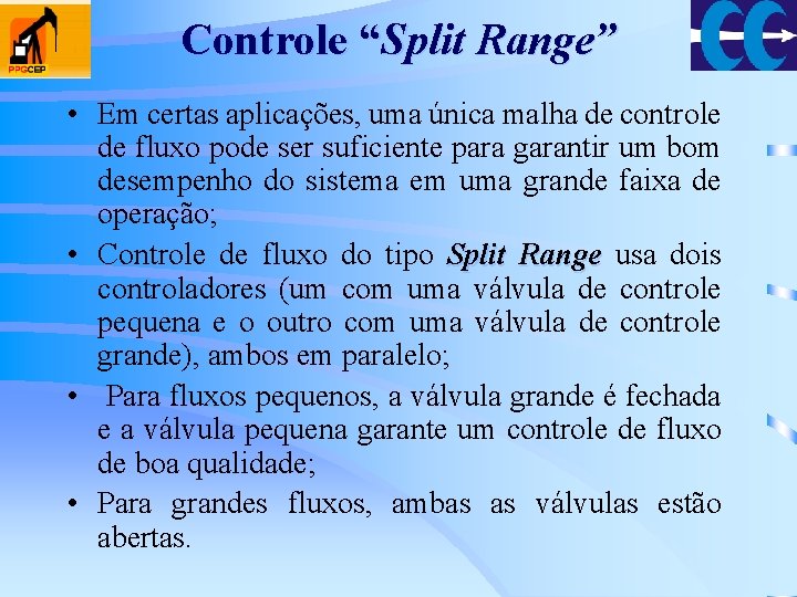 Controle “Split Range” • Em certas aplicações, uma única malha de controle de fluxo