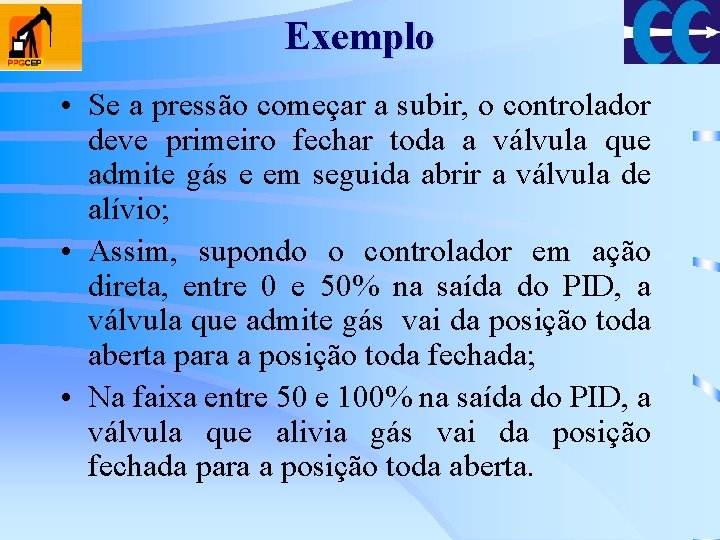 Exemplo • Se a pressão começar a subir, o controlador deve primeiro fechar toda