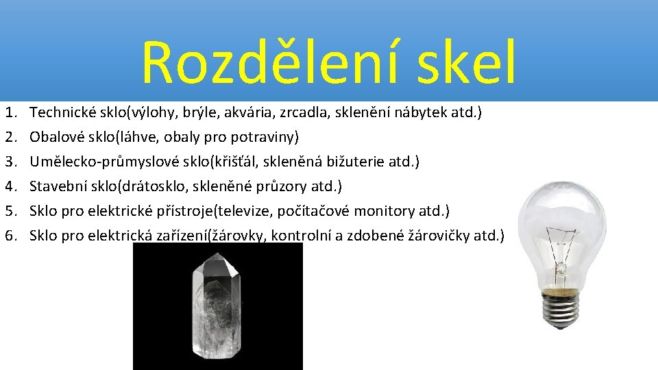 Rozdělení skel 1. 2. 3. 4. 5. 6. Technické sklo(výlohy, brýle, akvária, zrcadla, sklenění