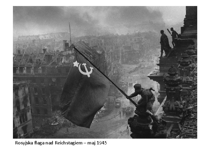 Rosyjska flaga nad Reichstagiem – maj 1945 