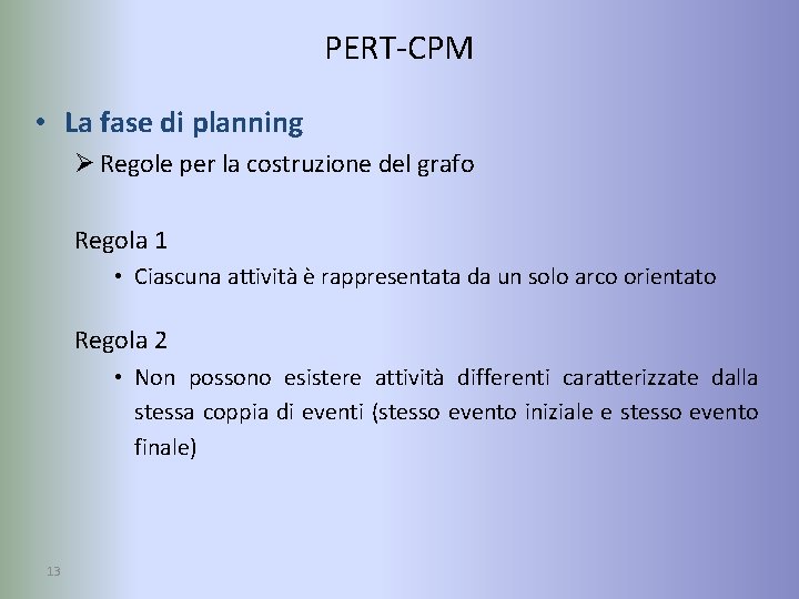 PERT-CPM • La fase di planning Ø Regole per la costruzione del grafo Regola