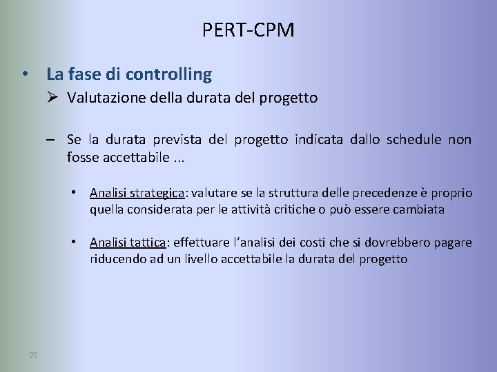 PERT-CPM • La fase di controlling Ø Valutazione della durata del progetto – Se